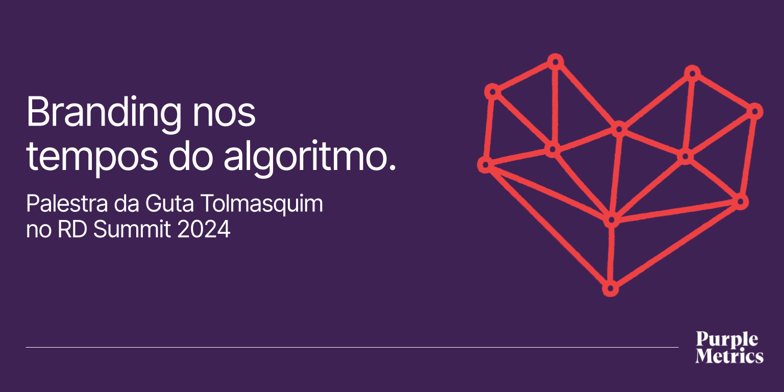 Branding nos tempos do algoritmo. Material com apresentação da Palestra da Guta Tolmasquim no RD Summit 2024