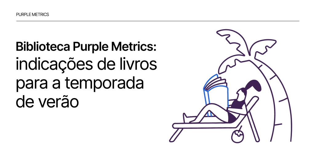 Biblioteca Purple Metrics: indicações de livros para a temporada de verão