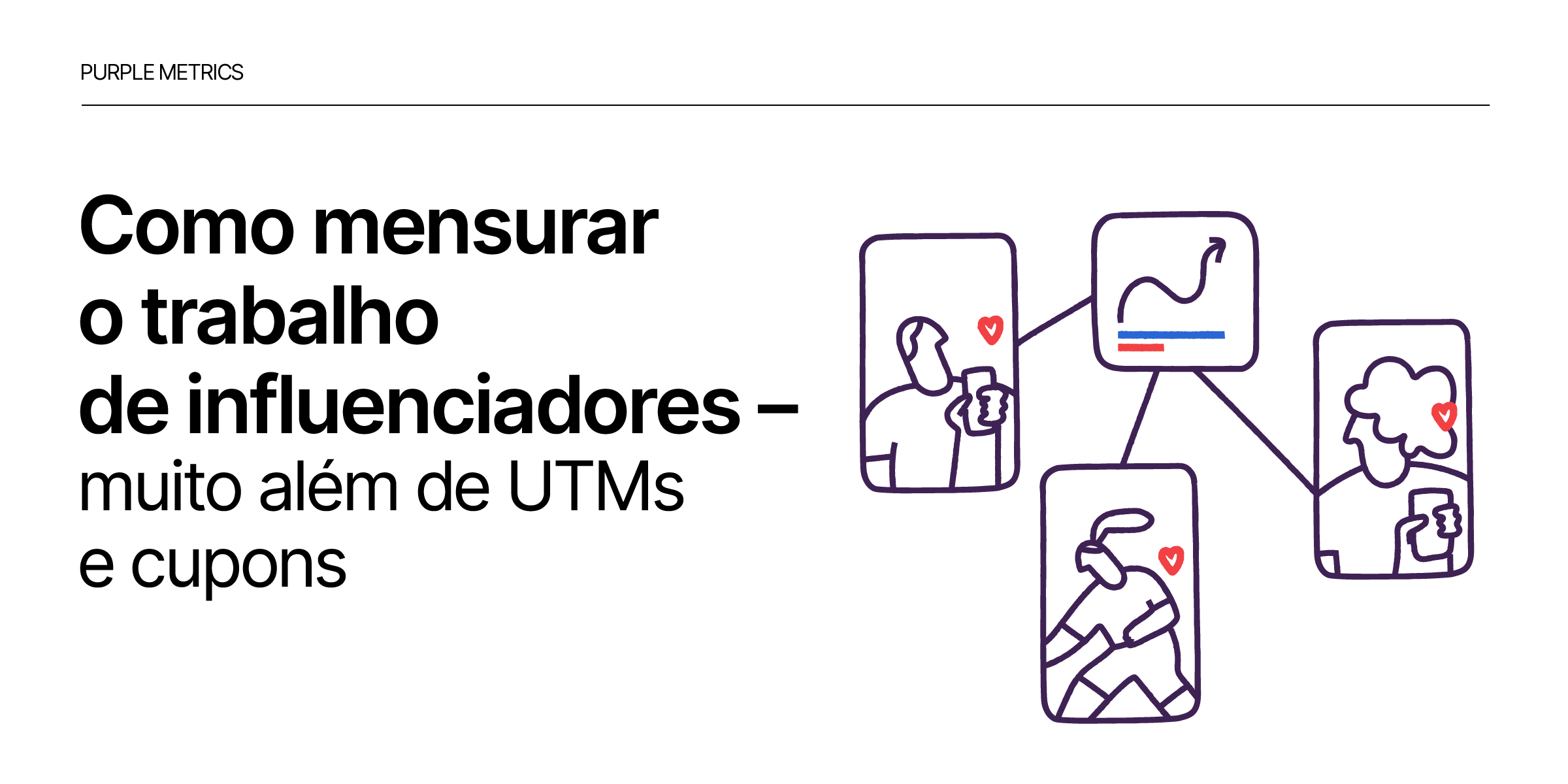 Como mensurar o trabalho de influenciadores – muito além de UTMs e cupons