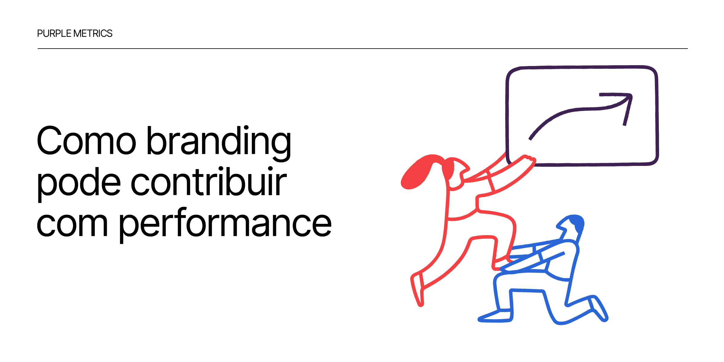 Purple Pills - Purple Metrics - Como branding pode contribuir com performance